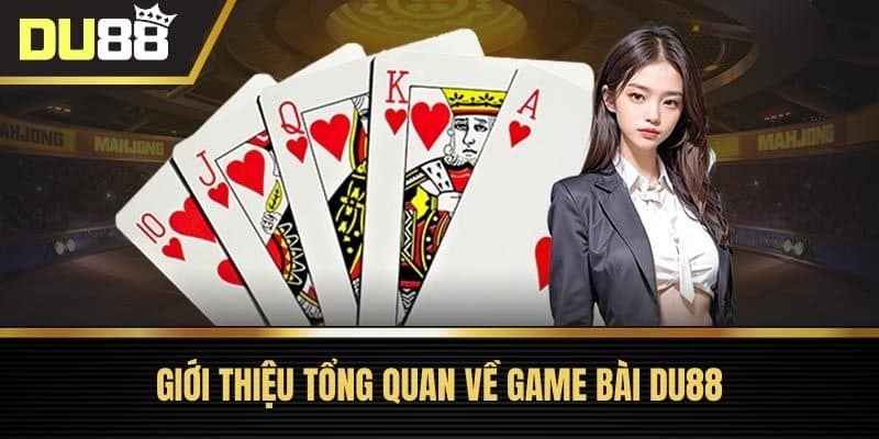 Giới thiệu tổng quan về Game bài DU88
