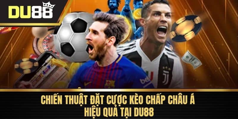 Chiến Thuật Đặt Cược Kèo Chấp Châu Á Hiệu Quả Tại DU88