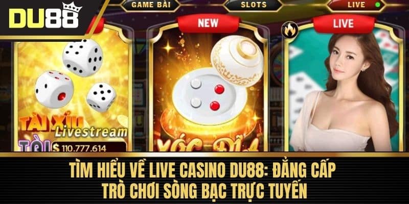 Tìm Hiểu Về Live Casino DU88: Đẳng Cấp Trò Chơi Sòng Bạc Trực Tuyến
