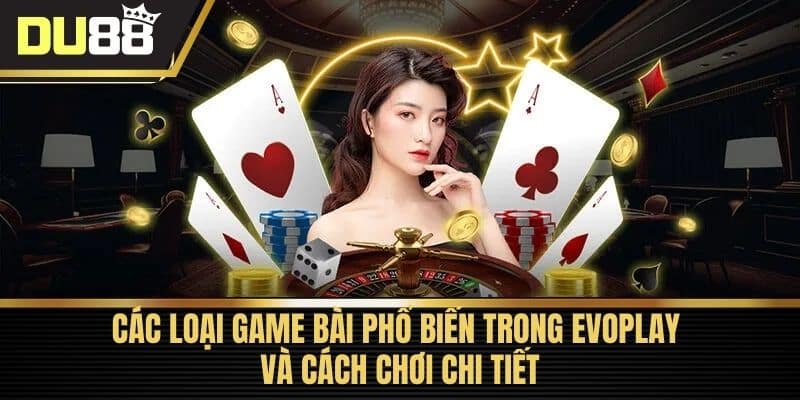 Các loại game bài phổ biến trong EVOPLAY và cách chơi chi tiết