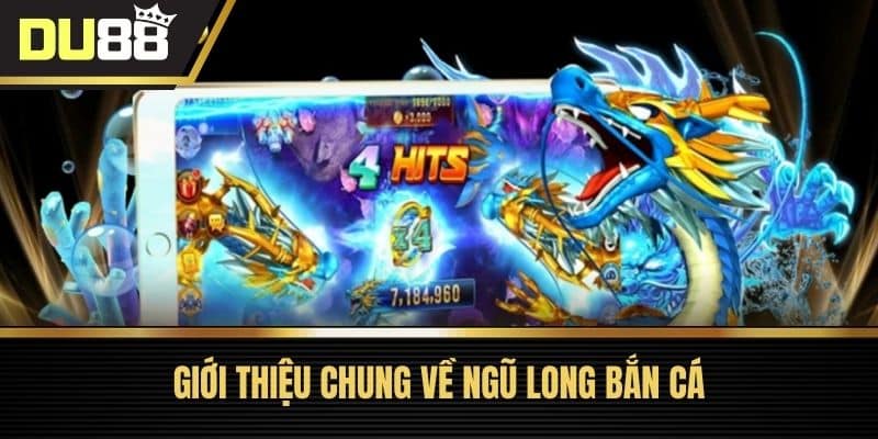 Giới thiệu chung về Ngũ Long Bắn Cá