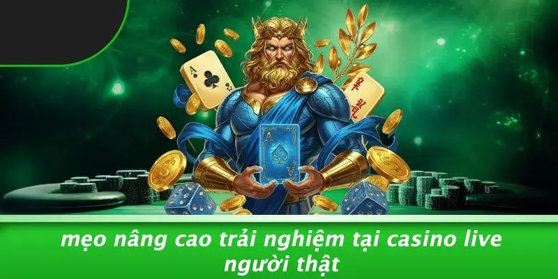 Mẹo Nâng Cao Trải Nghiệm Tại Casino Live Người Thật