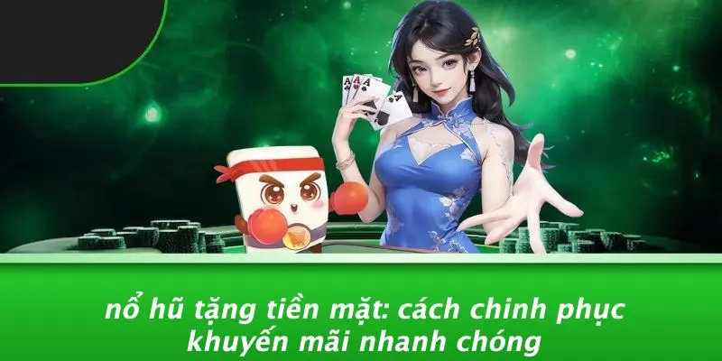 nổ hũ tặng tiền mặt