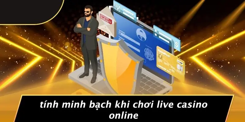 Tính Minh Bạch Khi Chơi Live Casino Online